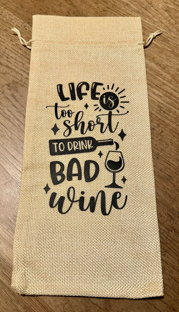 Life is too short to drink bad wine