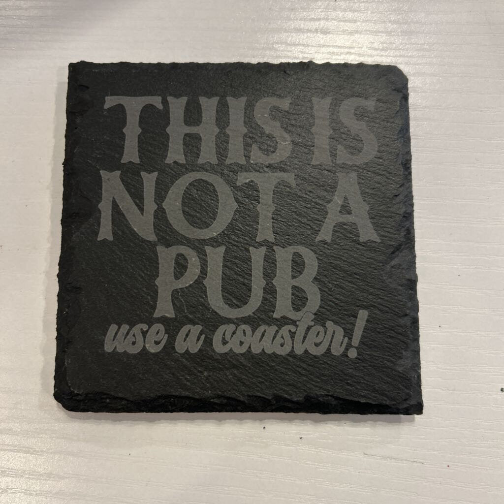 This is not a Pub Slate Coaster