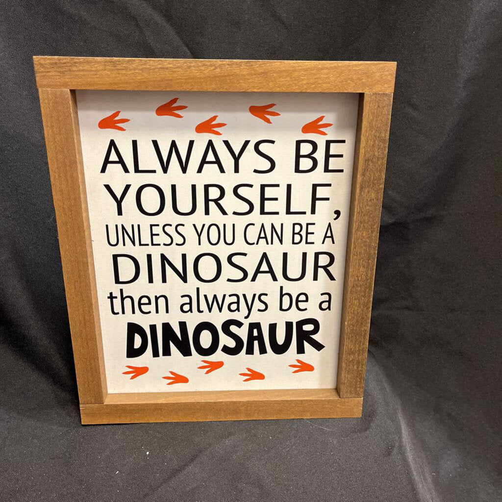 Always Be Yourself Unless You Can be a Dino Sign