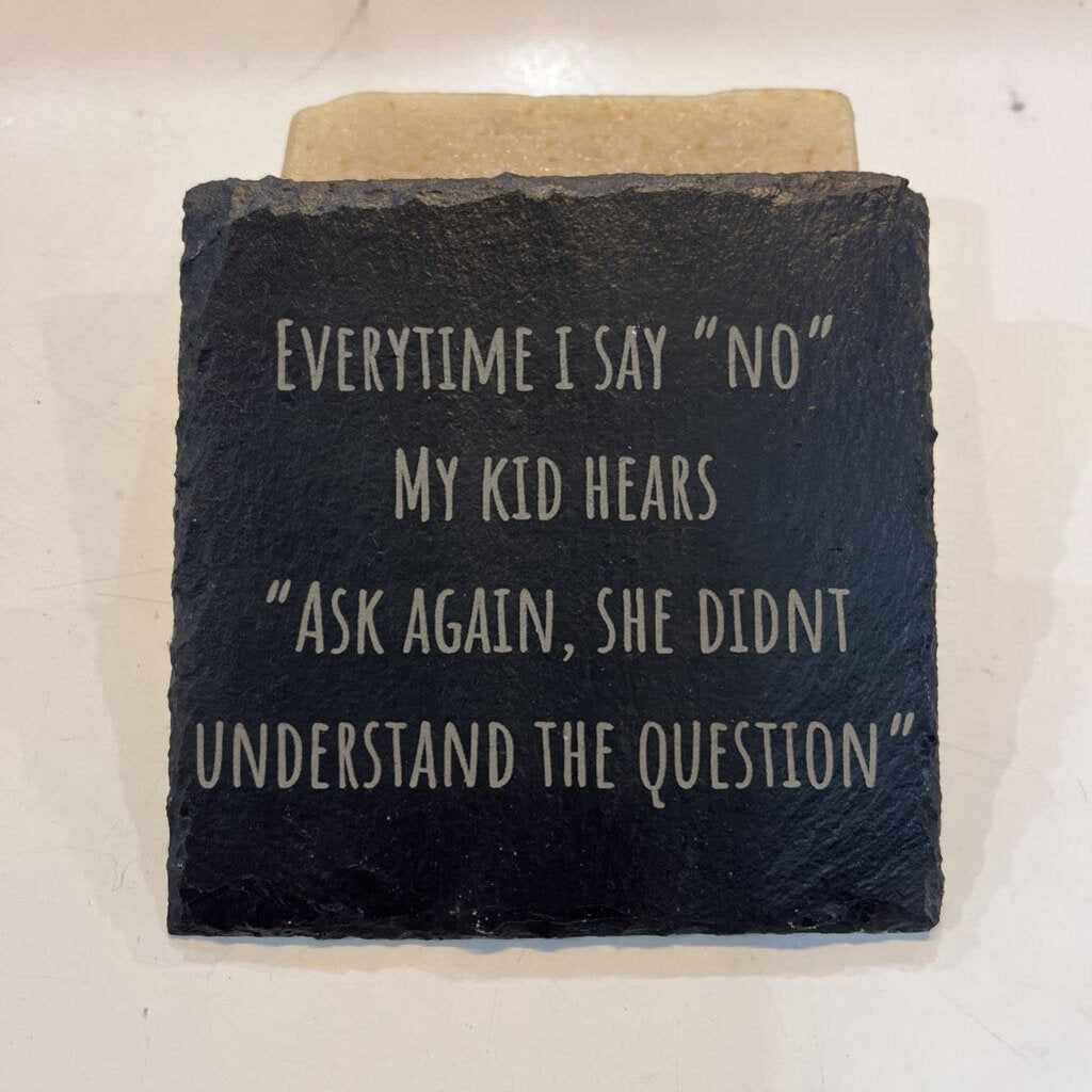 Slate Coaster Everytime I Say NO