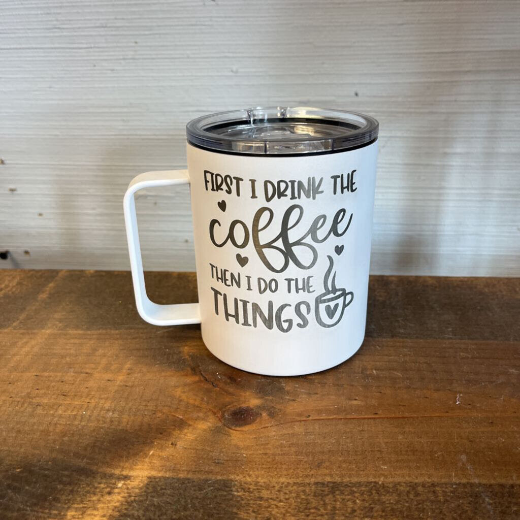 First I Drink the Coffee Tumbler