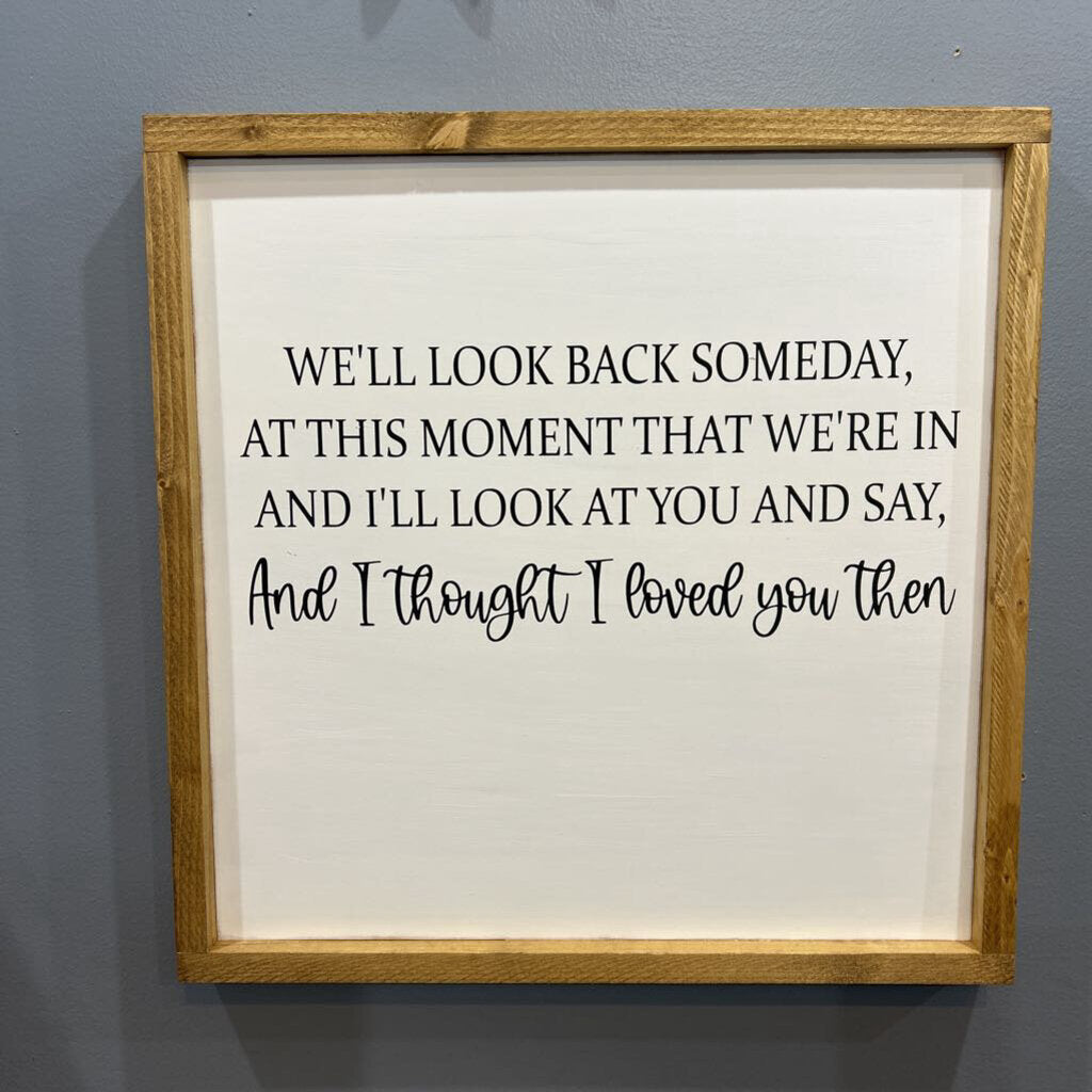 And I thought I loved you then