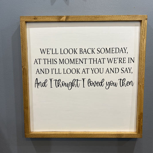 And I thought I loved you then