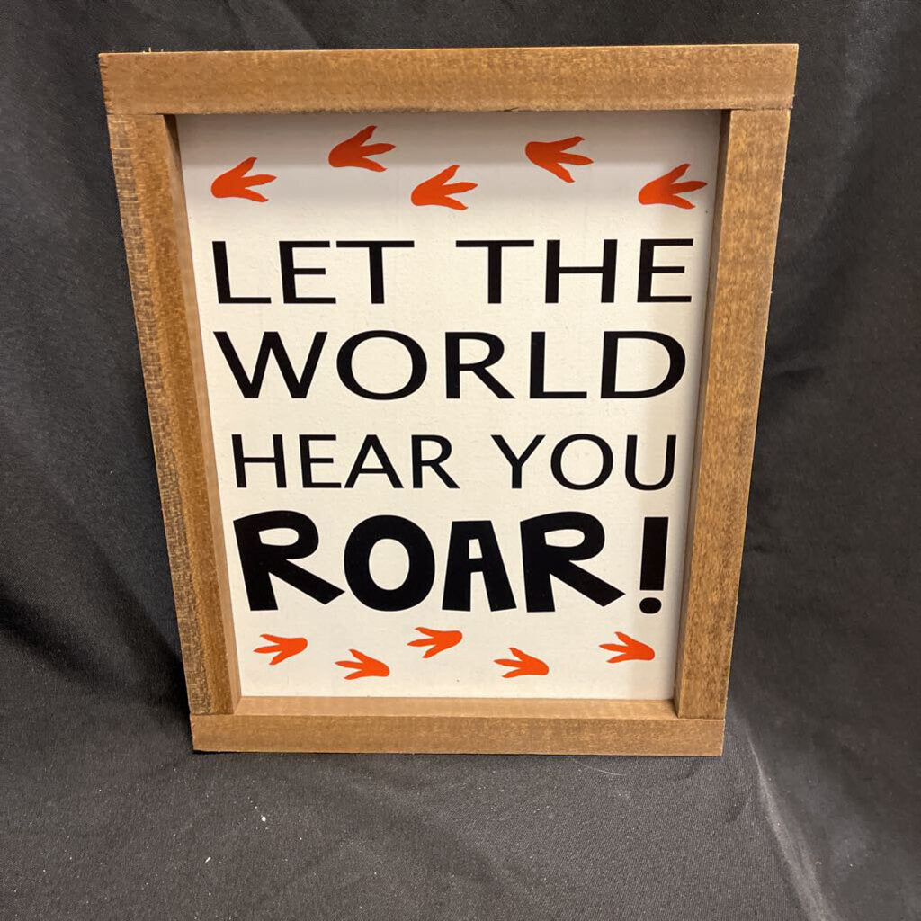 Let the World Hear you Roar Sign