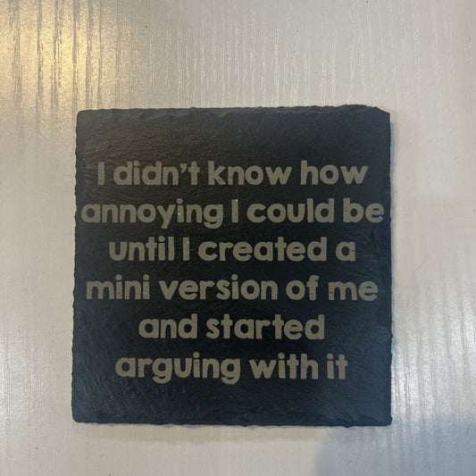 Annoying, Mini Version of Me Slate Coaster
