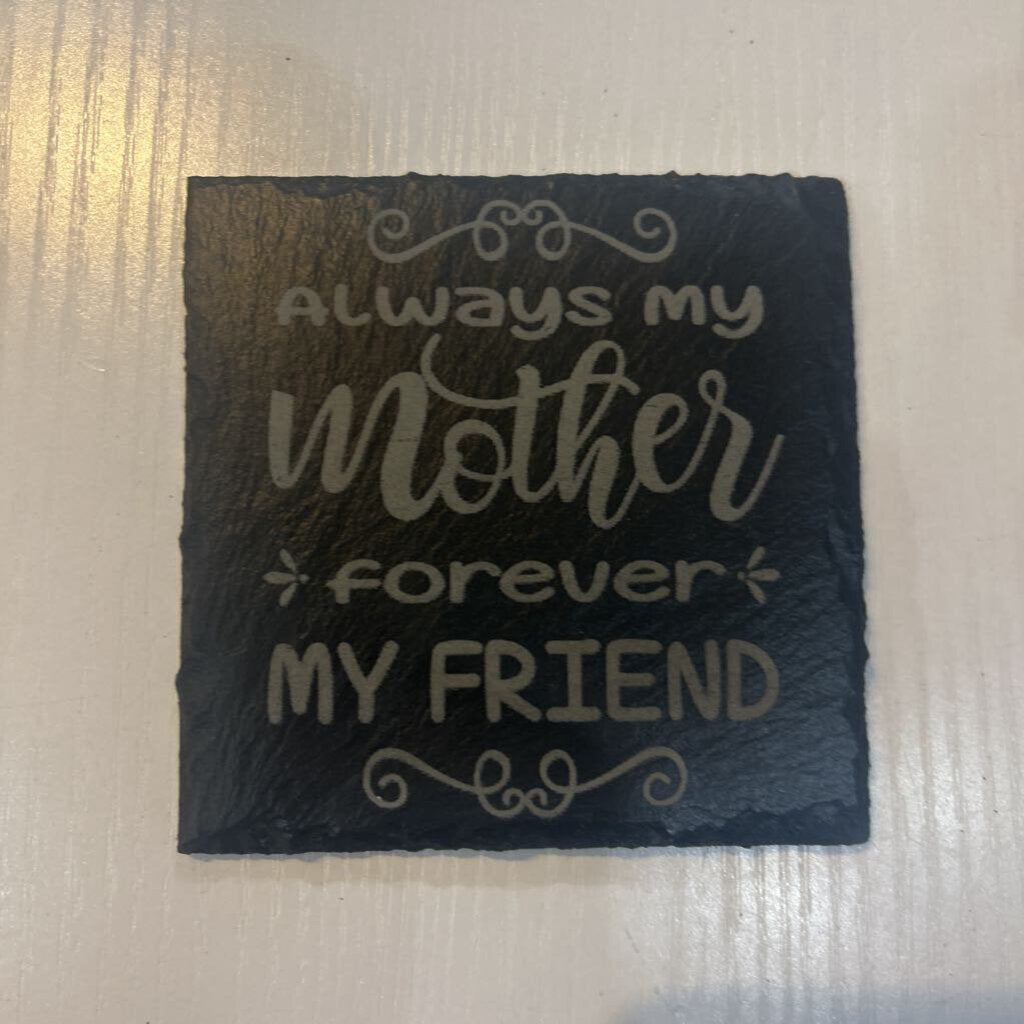 Always my Mother, Forever my Friend Slate Coaster