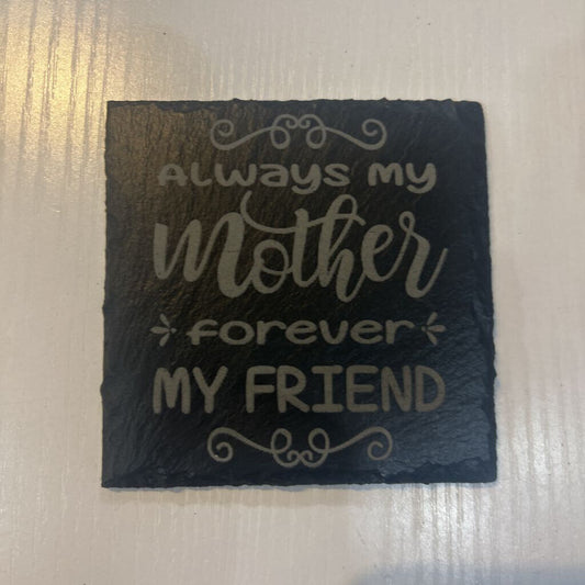 Always my Mother, Forever my Friend Slate Coaster
