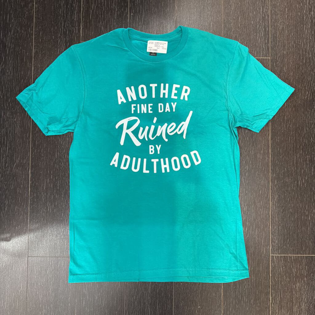Another Fine Day Ruined by Adulthood T-Shirt