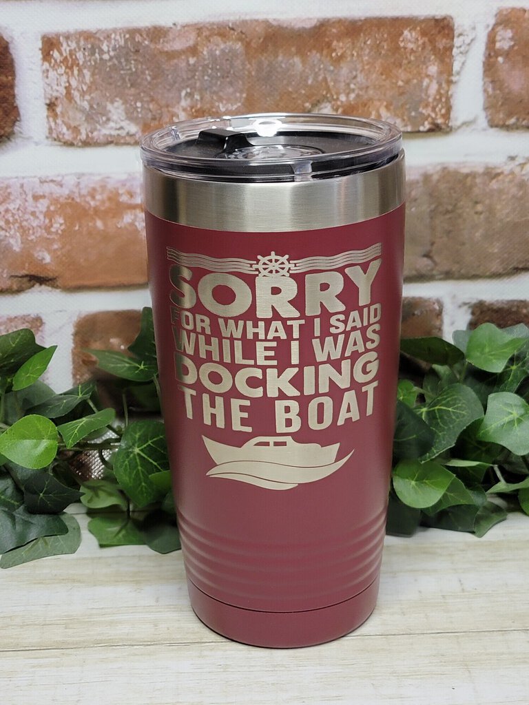 Sorry for what I said while docking the boat tumbler